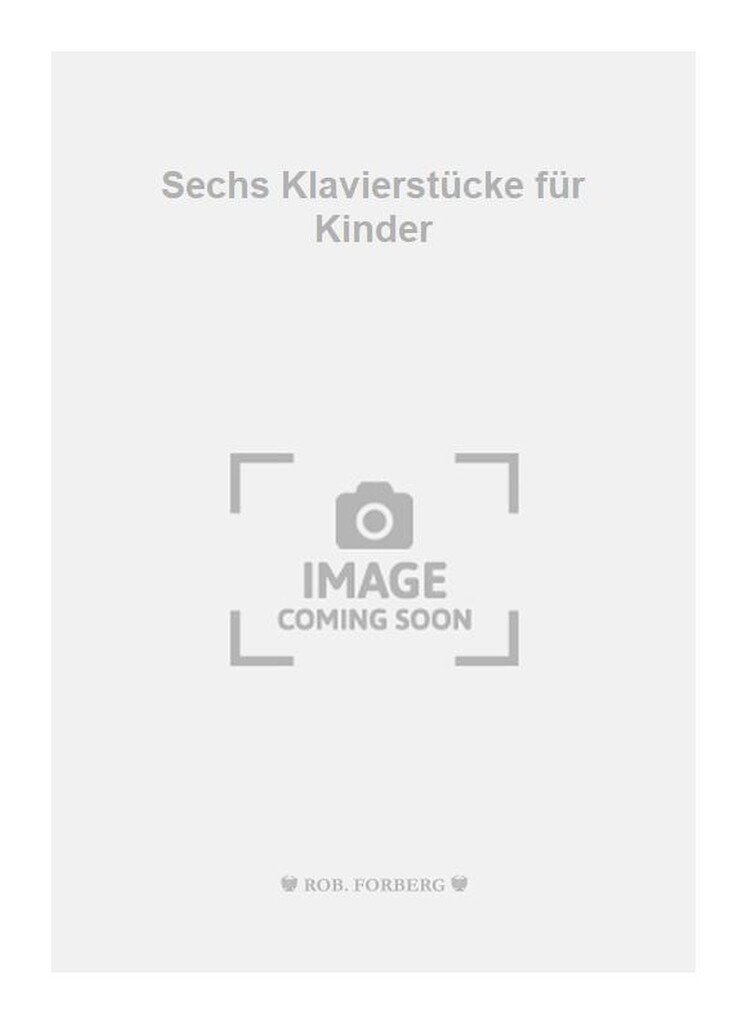 Sechs Klavierstücke für Kinder